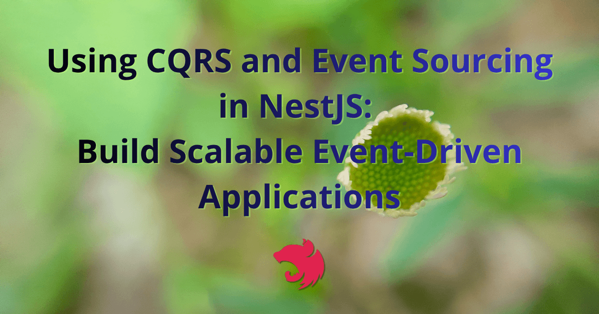 Using CQRS and Event Sourcing in NestJS: Build Scalable Event-Driven Applications — Djamware