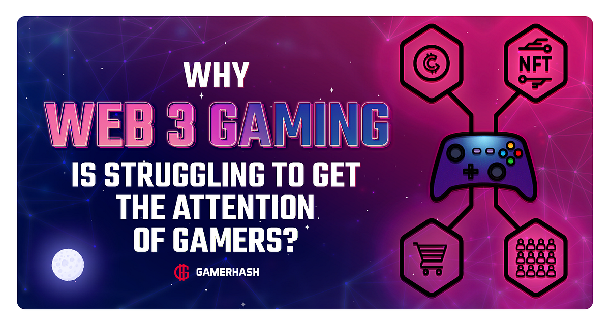 Why web3 gaming is struggling to get the attention of gamers? | GamerHash