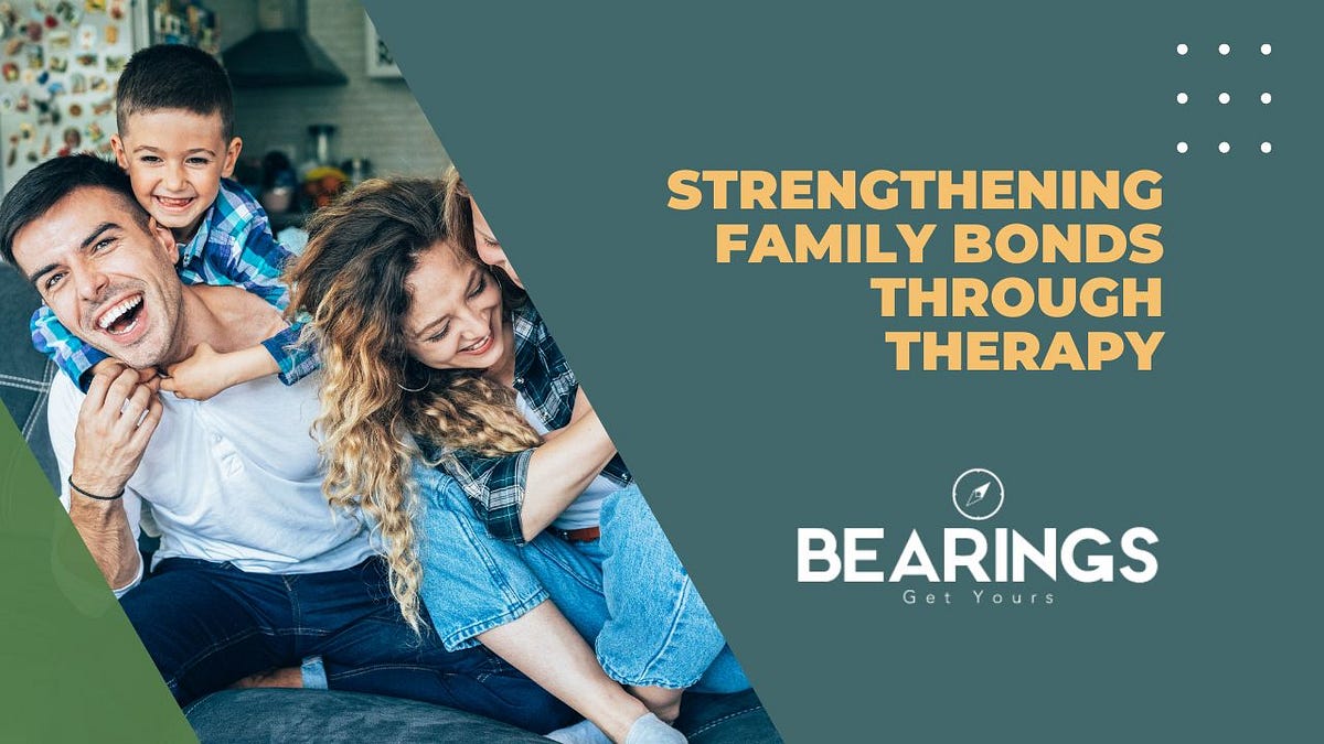 Strengthening Family Bonds Through Therapy | by BearingsTherapy | May ...