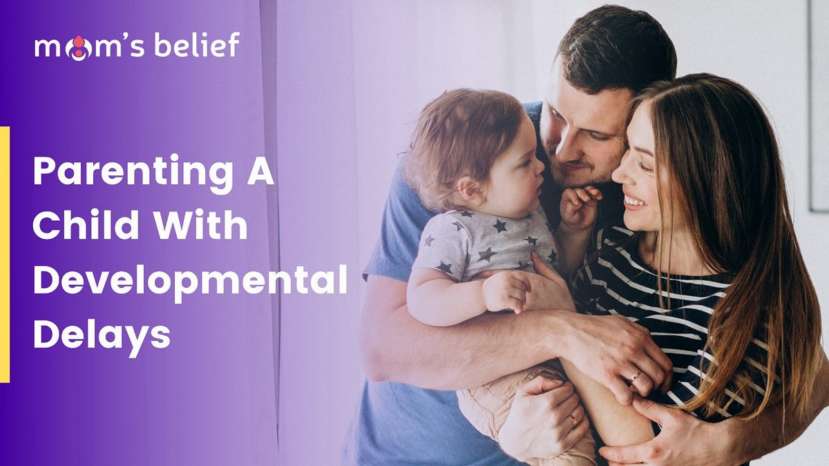 Parenting A Child With Developmental Delays by Psharma Medium