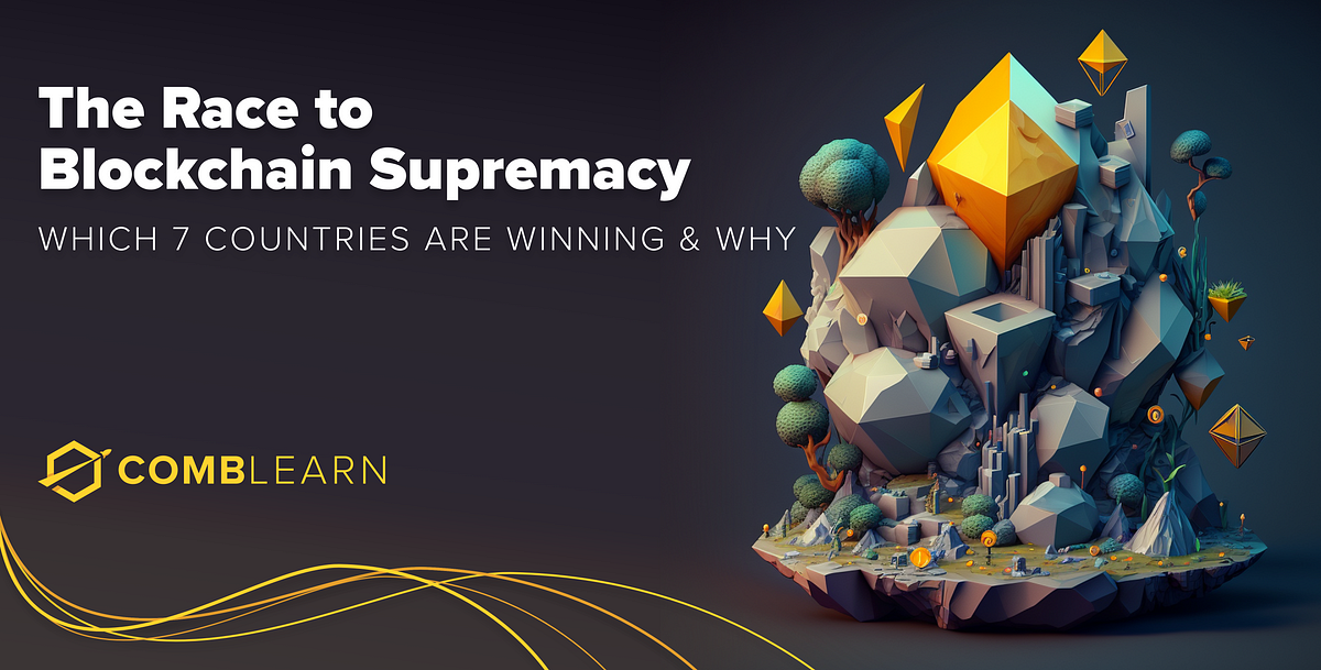 The Race To Blockchain Supremacy: Which 7 Countries Are Winning And Why ...