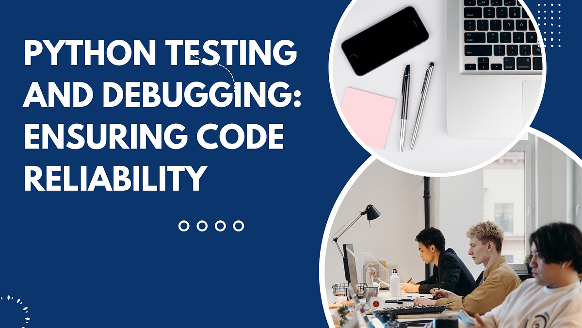 Python Testing and Debugging: Ensuring Code Reliability | by ...