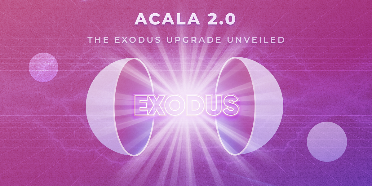 Acala 2.0: The Exodus Upgrade to Build the Liquidity Layer for Web3 Finance