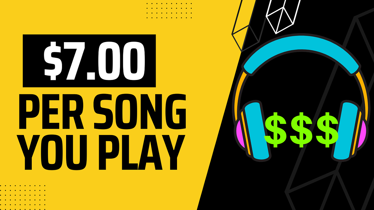 Earn 7 Per Song You Play.. Earn 7 Per Song You Play. by