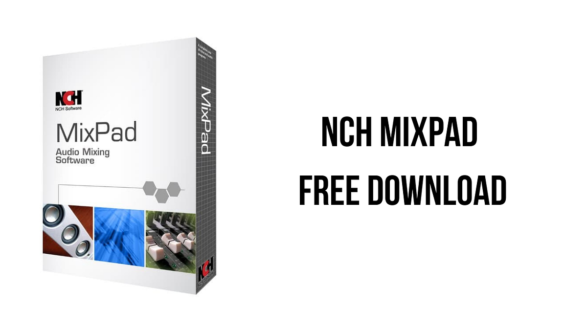 NCH MIXPAD FREE DOWNLOAD 2024. With MixPad multitrack recording and
