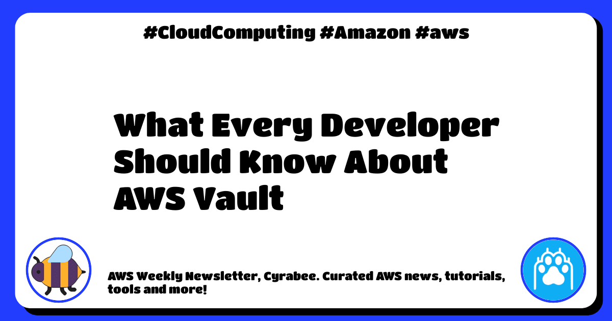 🐝 AWS Weekly 374 What Every Developer Should Know About AWS Vault