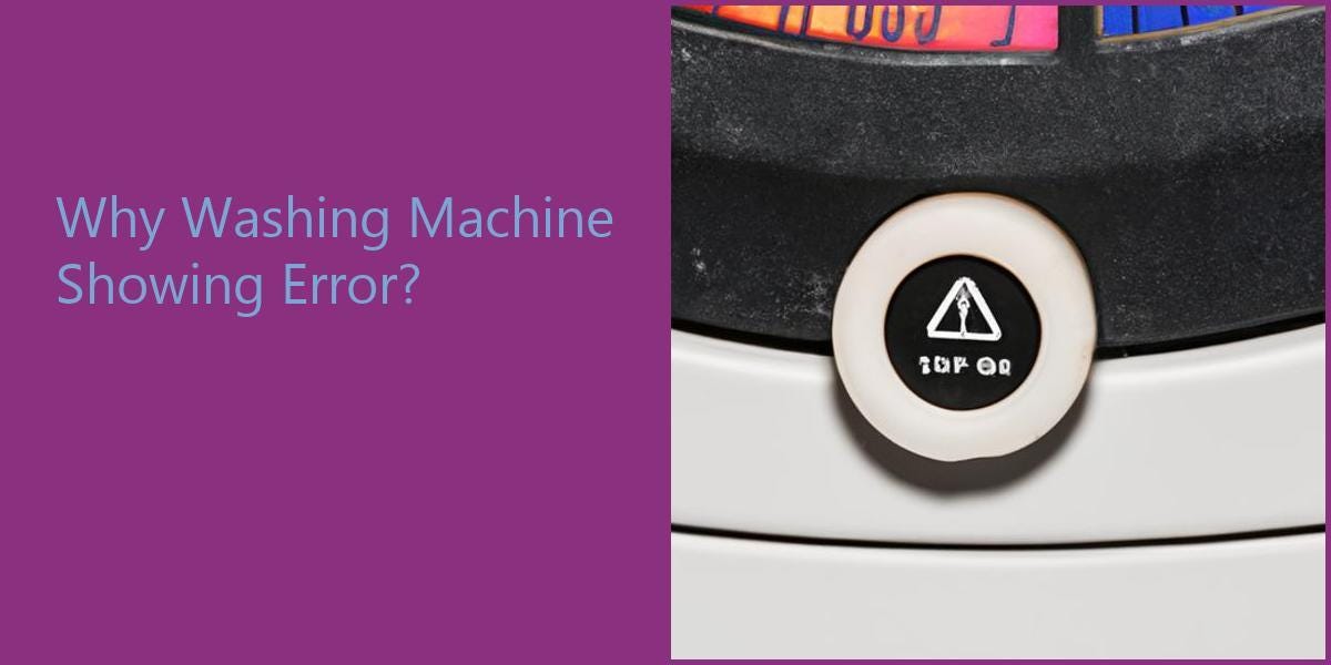 Why washing machine showing errors? by Shahidul Islam Medium