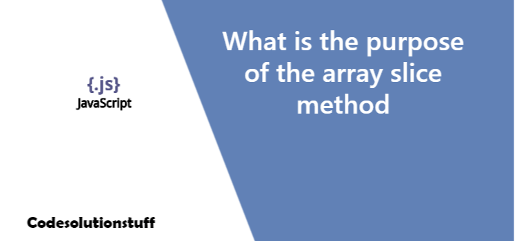 What is the purpose of the array slice method | by CodeSolutionStuff ...