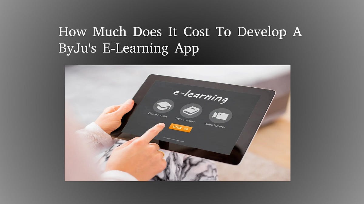 How Much Does It Cost To Develop A ByJu’s ELearning App by Srija K