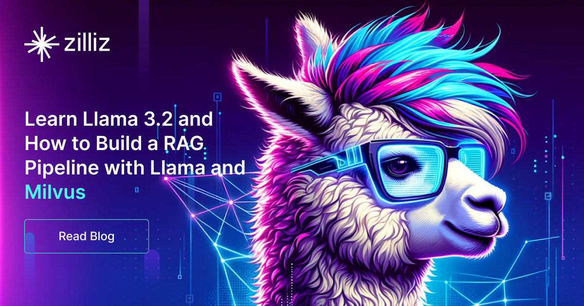 Learn Llama 3.2 and How to Build a RAG Pipeline with Llama and Milvus ...