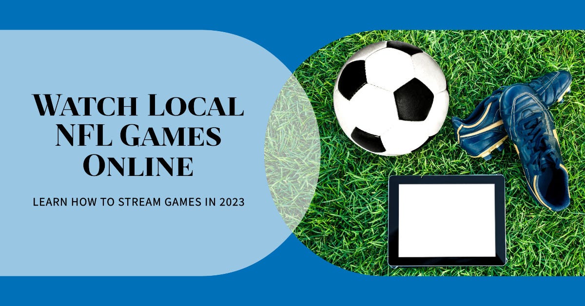 How to Watch Local NFL Games (2023) — Unblocked by Harry John Medium
