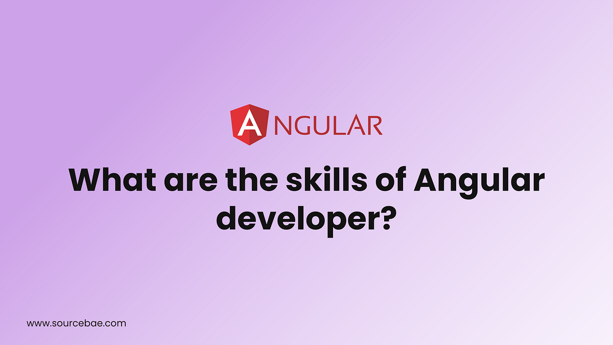 What are the Skills of an Angular Developer? | by Shreyansh | Medium