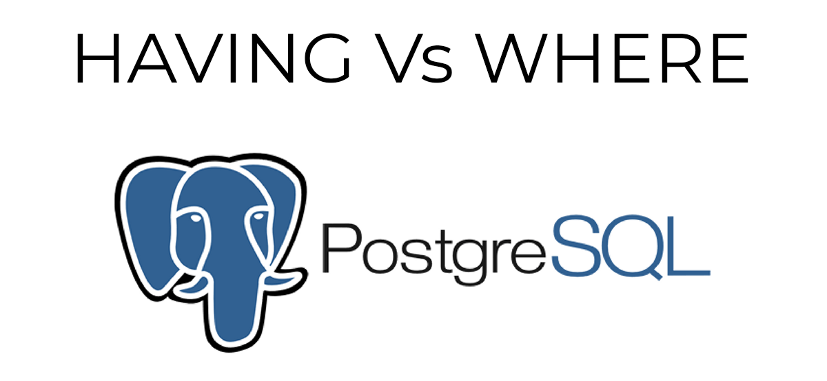 PostgreSQL — The Difference Between HAVING Vs WHERE | by Conan Mercer ...