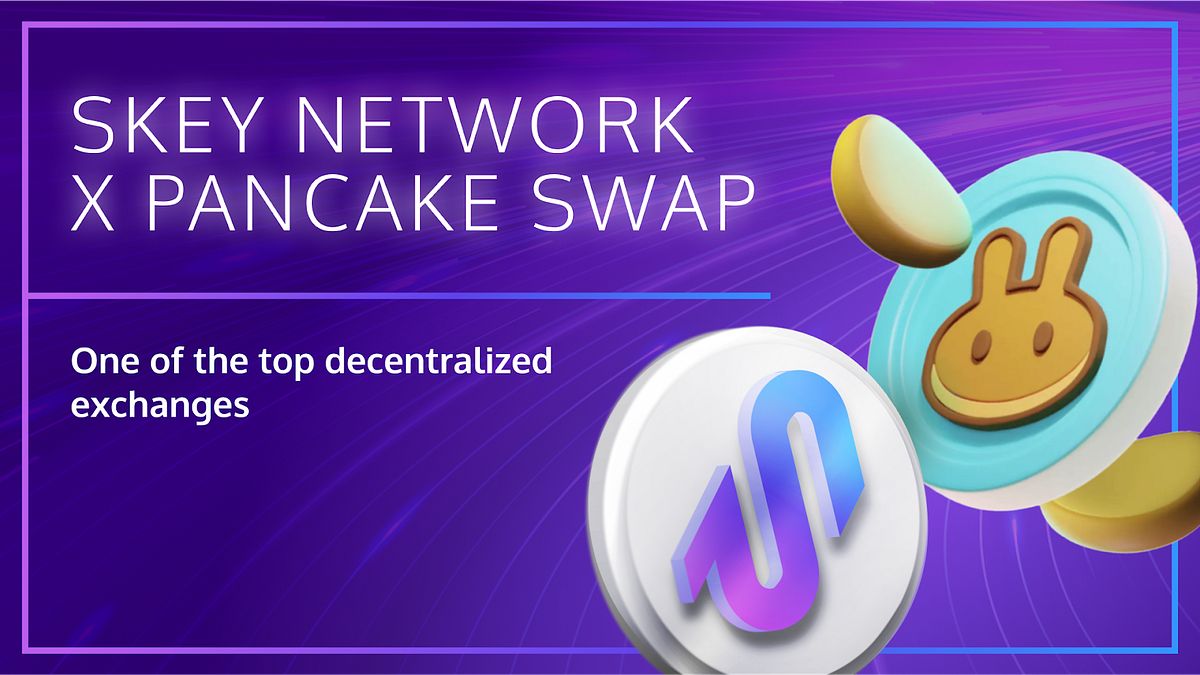 Skey Token enters the new DEX — Pancake Swap! by Skey Network Medium