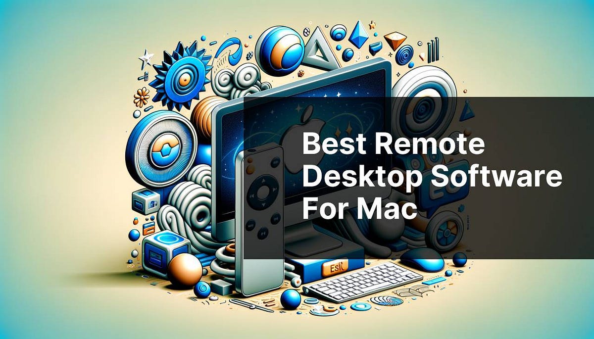 Best Remote Control Software Mac Top Picks for 2023 by Istiak faruqe