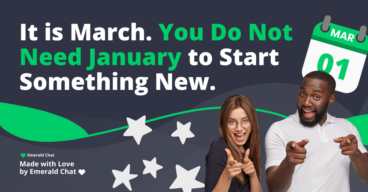 It is March. You Don’t Need to Wait January to Start Something New.