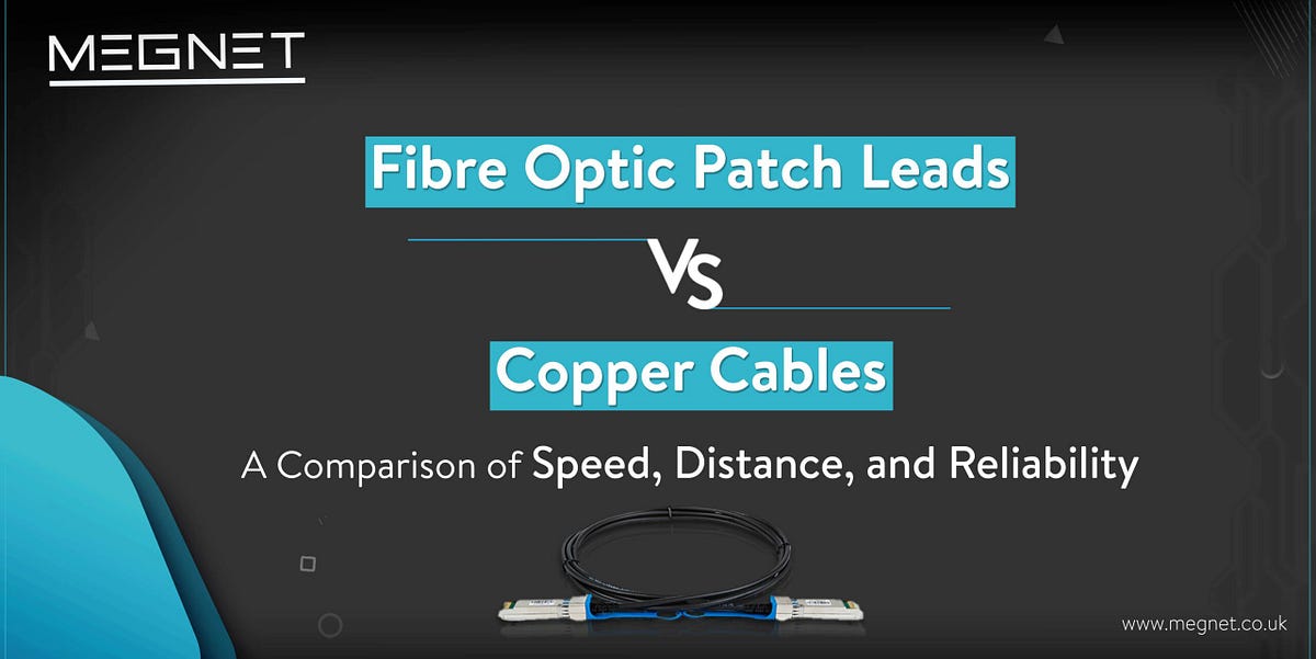 Fibre Optic Patch Leads vs. Copper Cables A Comparison of Speed, Distance, and Reliability by