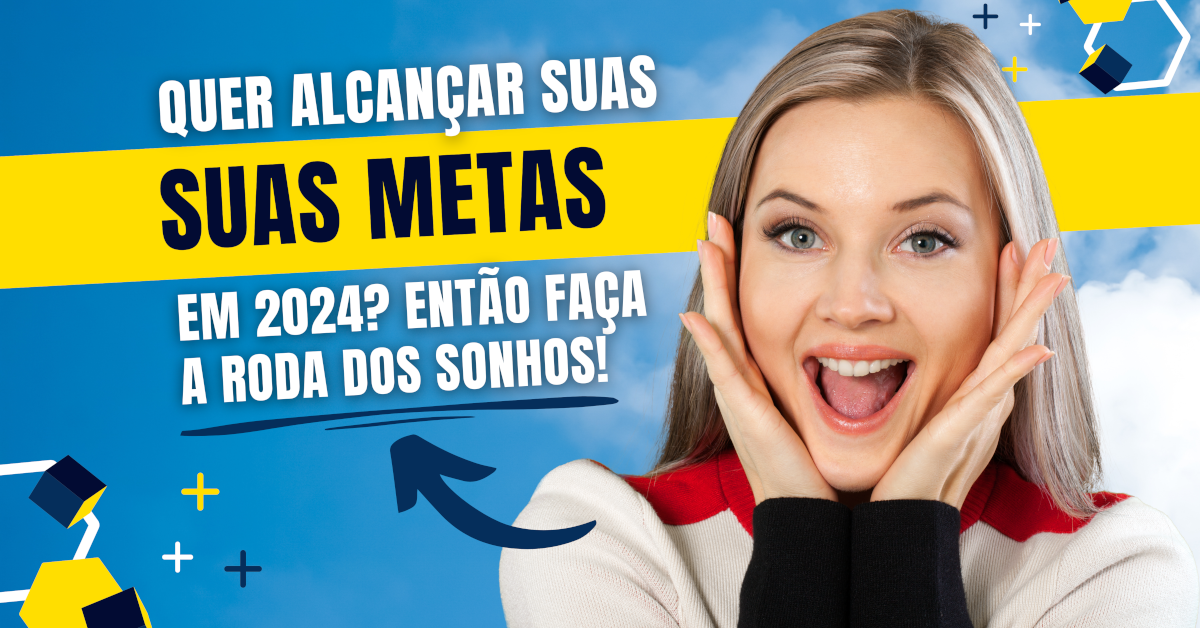 Quer alcançar suas metas em 2024? Faça a Roda dos Sonhos!