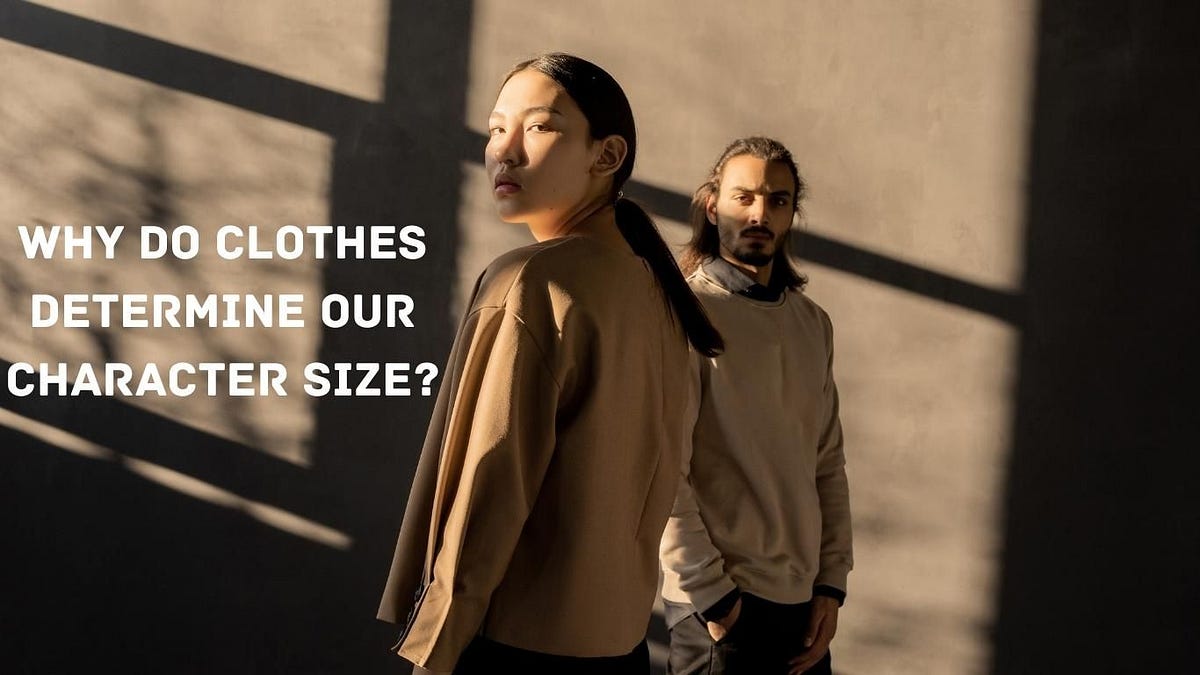 Why Do Clothes Determine Our Character Size? by Varsha chauhan Medium