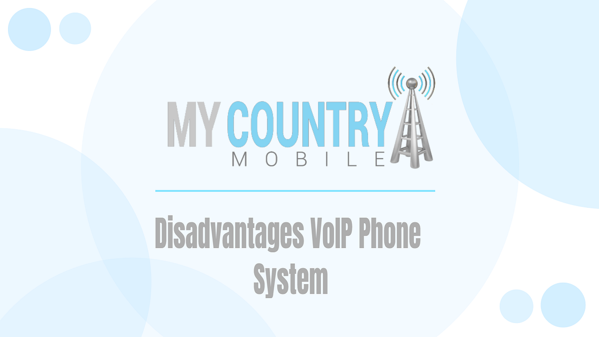Disadvantages VoIP Phone System. Disadvantages VoIP Phone System How