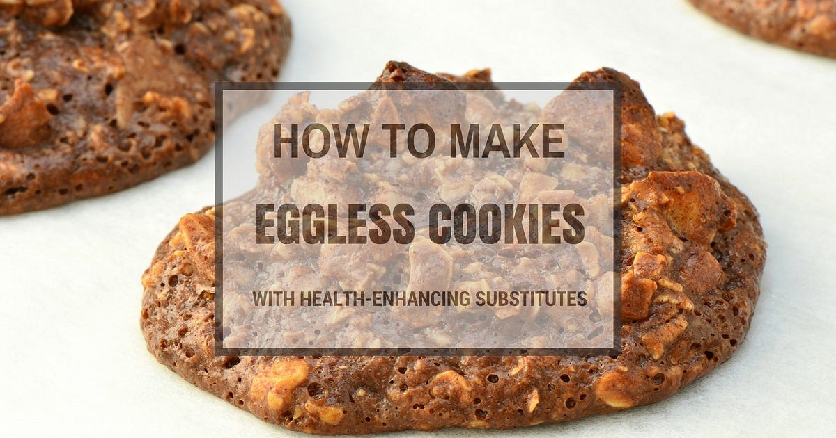 How to Make Eggless Cookies with HealthEnhancing Substitutes by