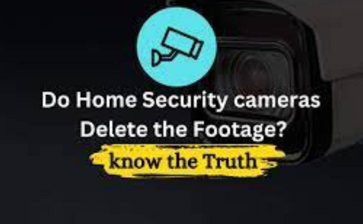 Do home security cameras delete footage Arsam Waqar Medium