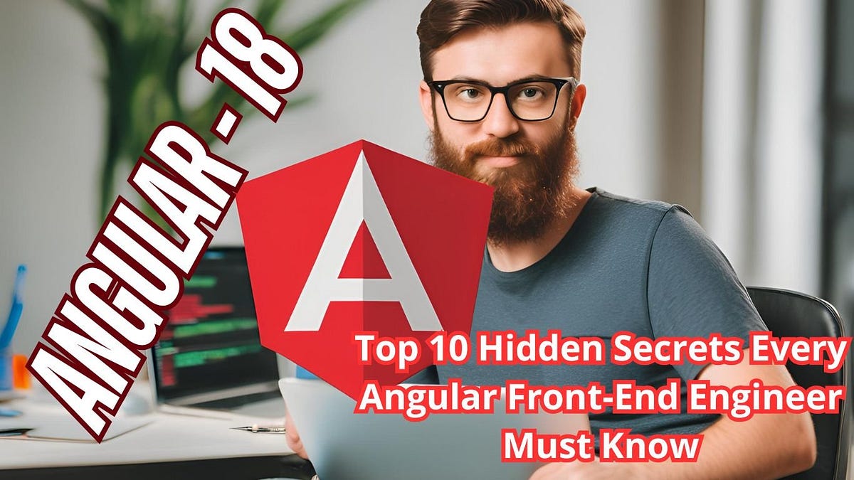 Top 10 Hidden Secrets Every Angular Front-End Engineer Must Know | by ...