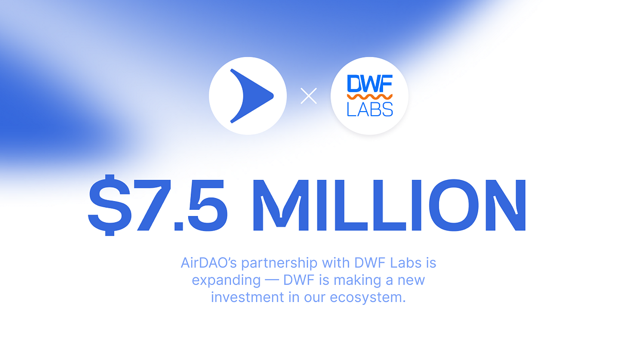 DWF Labs将向AirDAO投资750万美元以推动生态增长- AirDAO中文频道- Medium