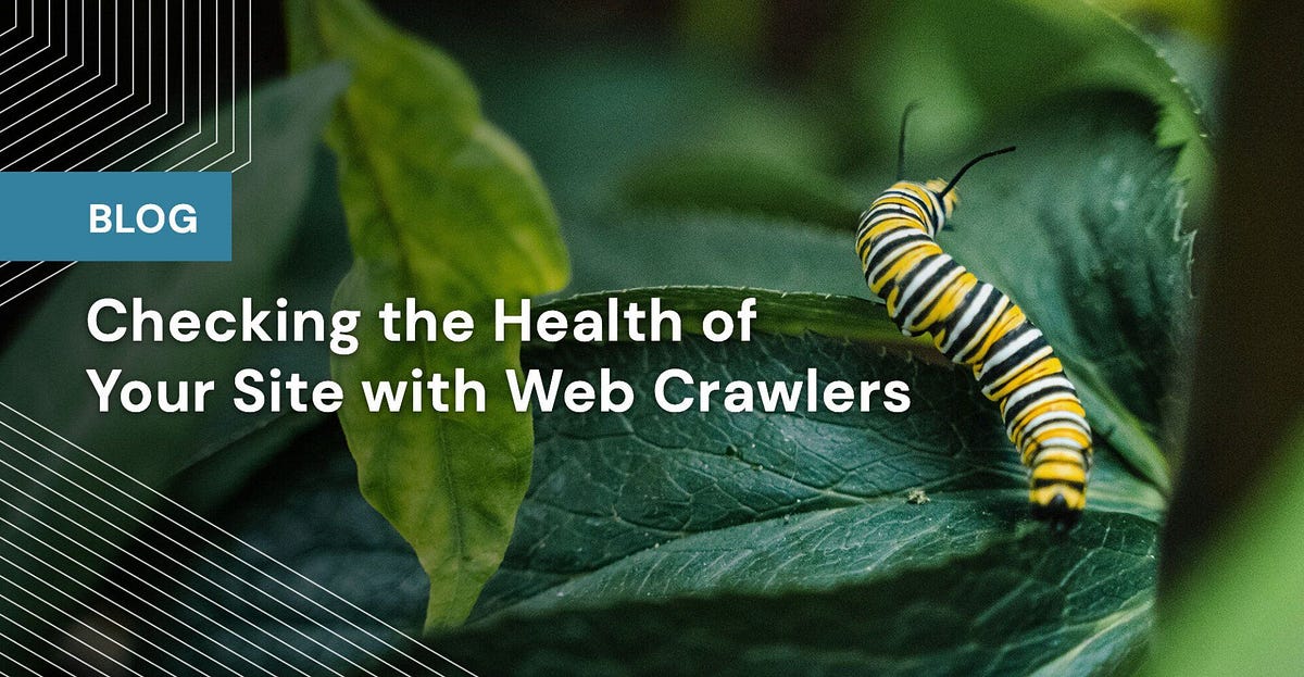 Checking the Health of Your Site with Web Crawlers by Peter Nash