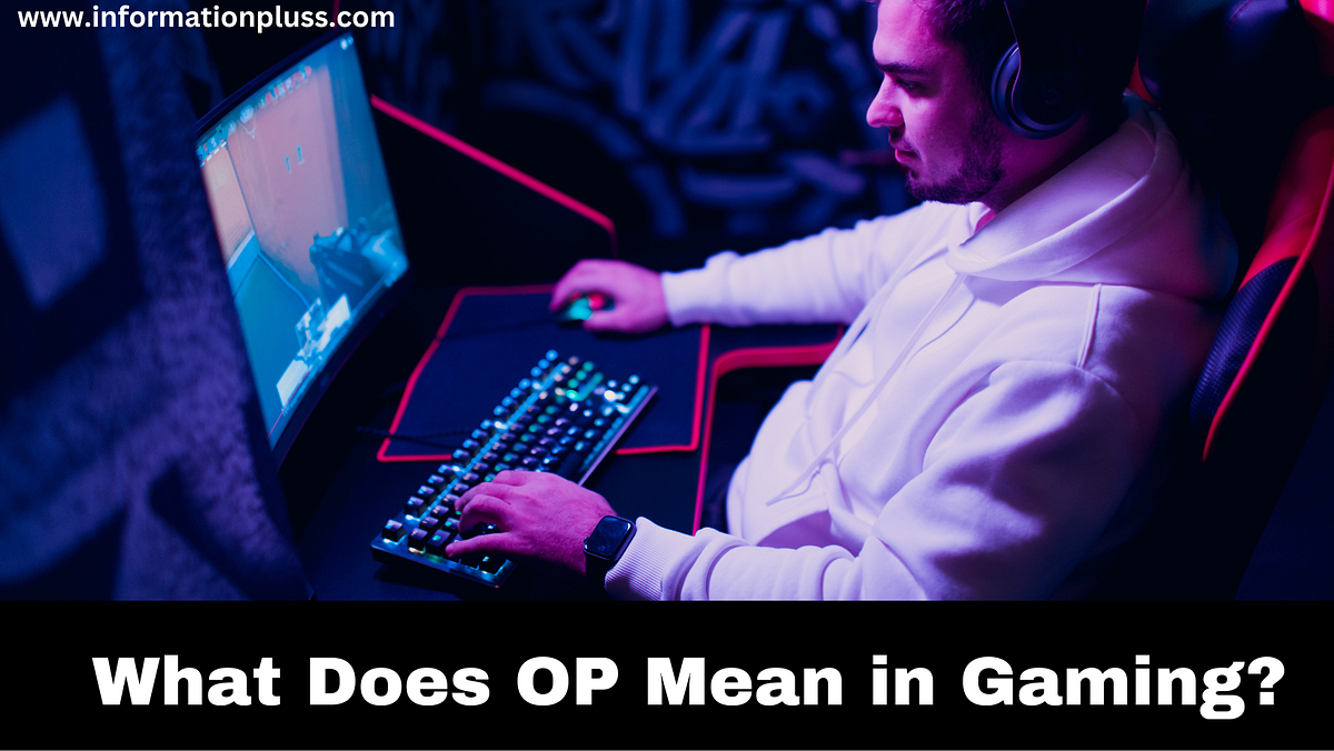 What Does OP Mean in Gaming? Hamza Saleem Medium