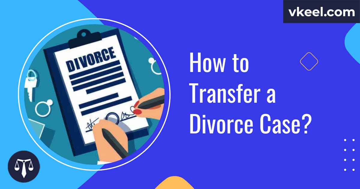 How to Transfer a Divorce Case? Vkeel Medium