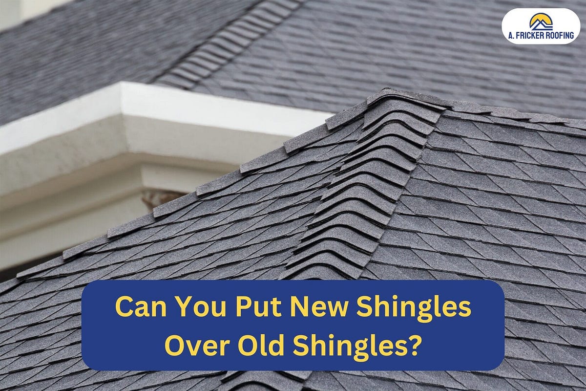 CAN YOU PUT NEW SHINGLES OVER OLD SHINGLES A Fricker Roofing Medium CAN YOU PUT NEW SHINGLES OVER OLD SHINGLES A Fricker Roofing Medium