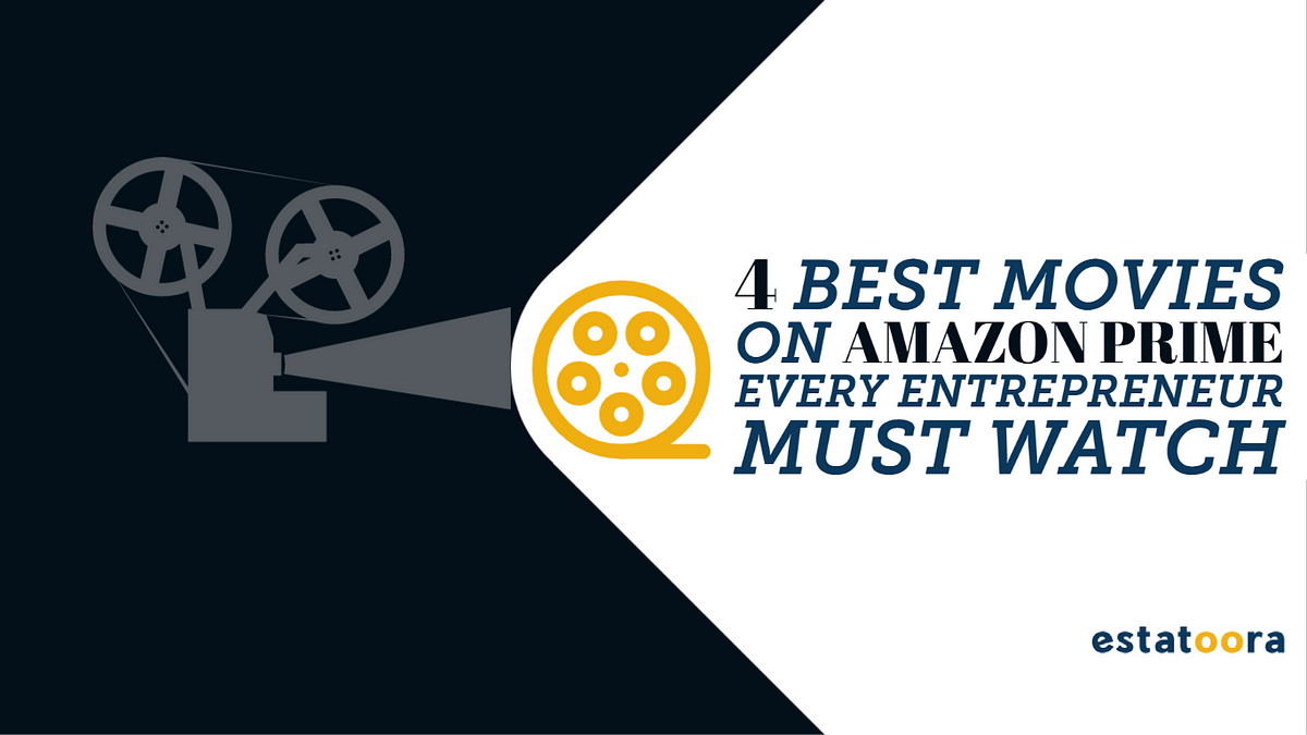 Four of the Best Movies on Amazon Prime Every Entrepreneur Should Watch by Estatoora Medium
