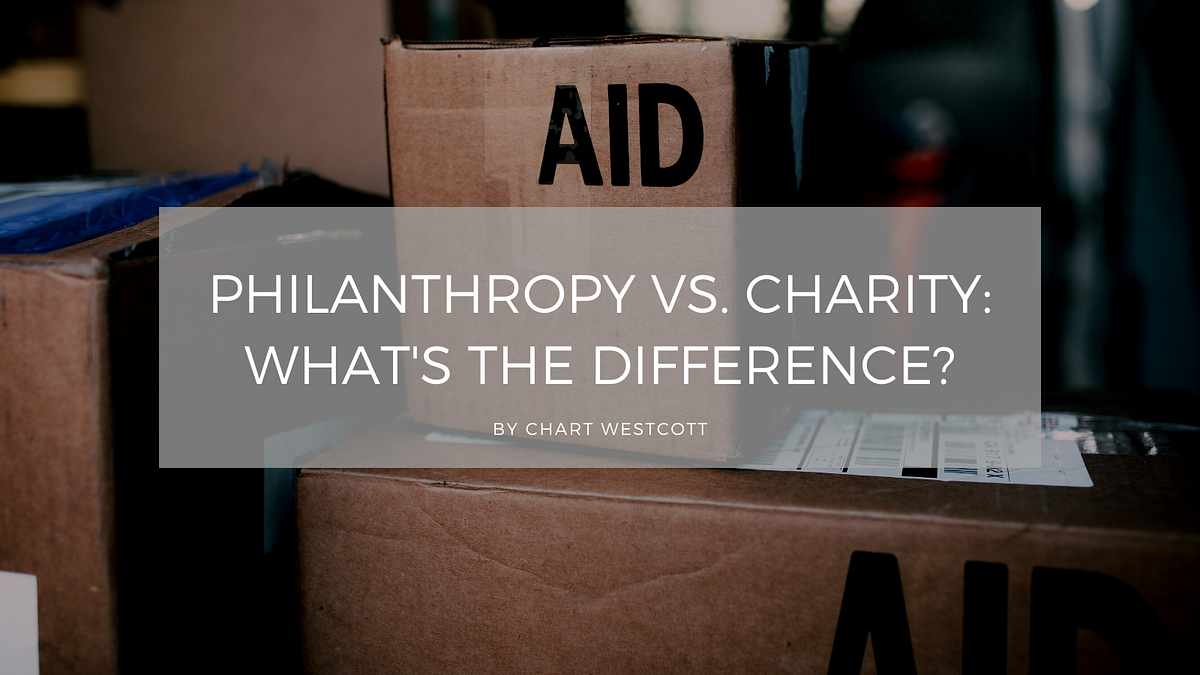 Philanthropy Vs Charity What s The Difference By Chart Westcott 