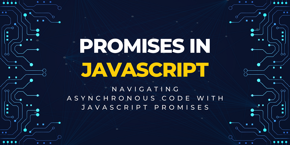 Navigating Asynchronous Code with JavaScript Promises | by Shaan Khan ...