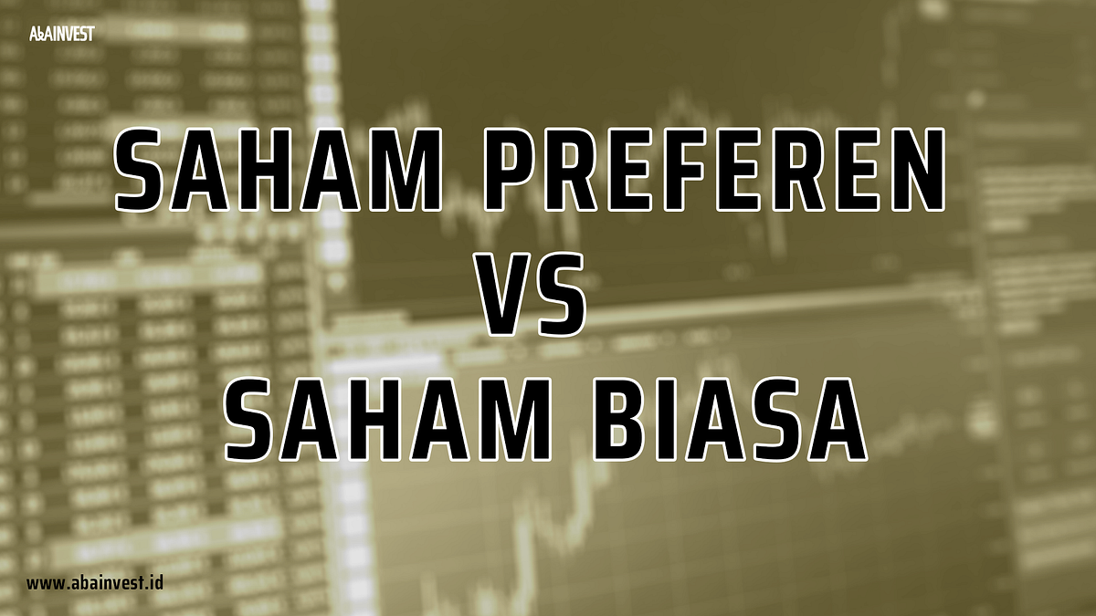 Perbedaan Saham Biasa dan Saham Preferen: Lengkap! | by abainvest | Aug