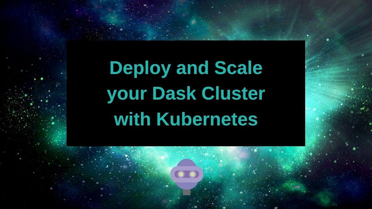 Deploy and Scale your Dask Cluster with Kubernetes | by Jillian Rowe ...