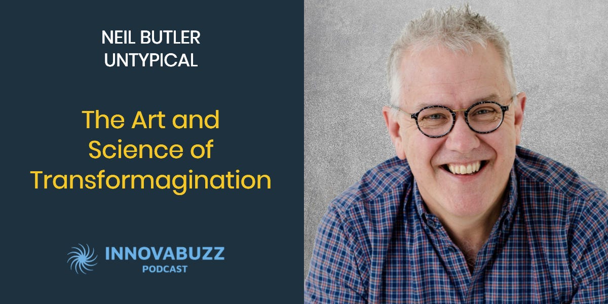 Neil Butler, The Art and Science of Transformagination — InnovaBuzz 348 ...