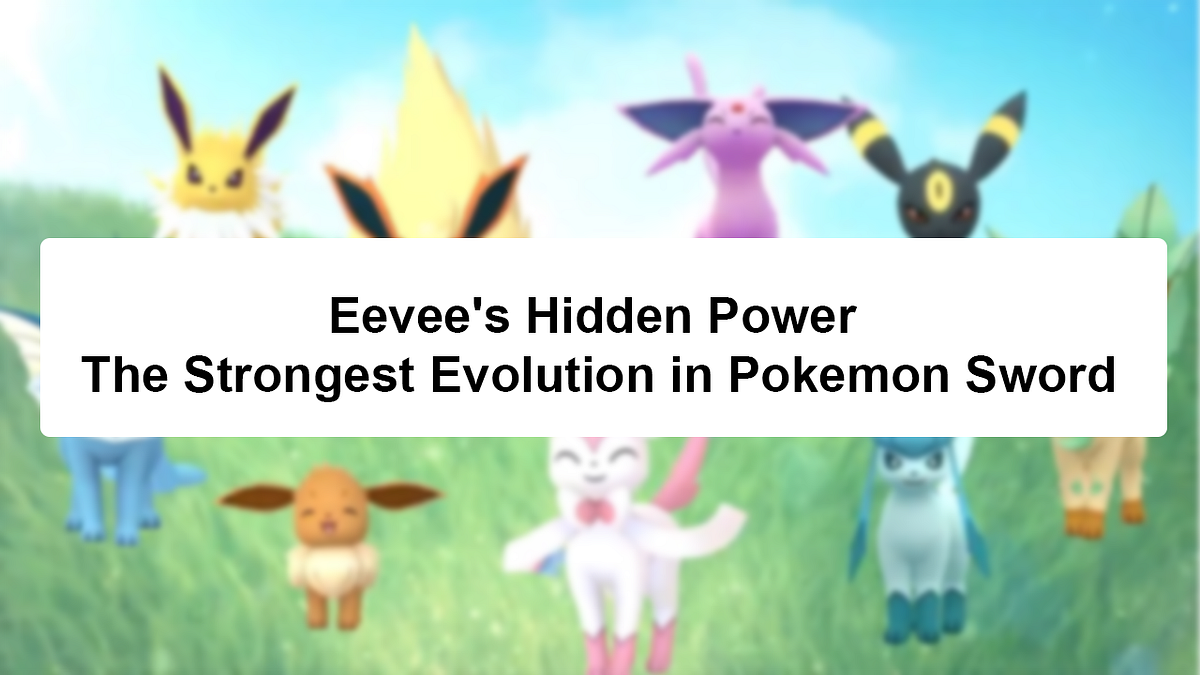 Eevee’s Hidden Power The Strongest Evolution in Pokemon Sword by