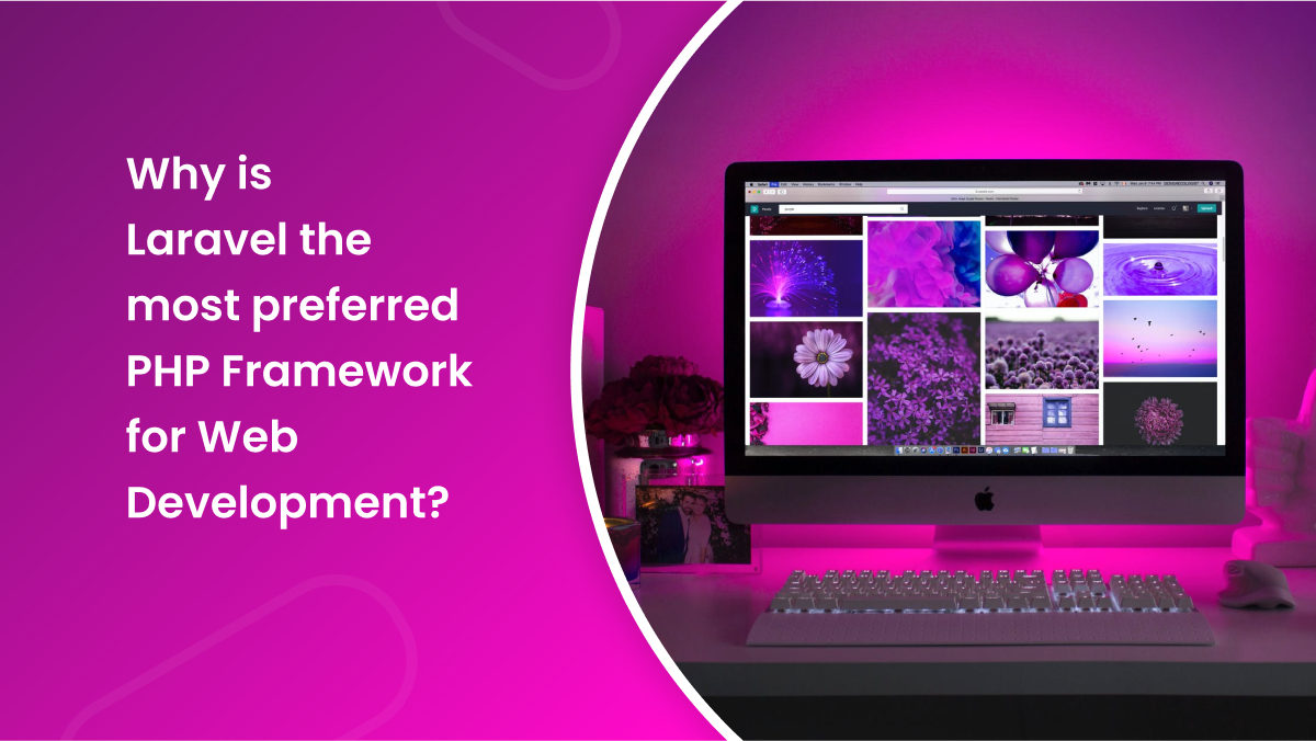 why-is-laravel-the-most-preferred-php-framework-for-web-development