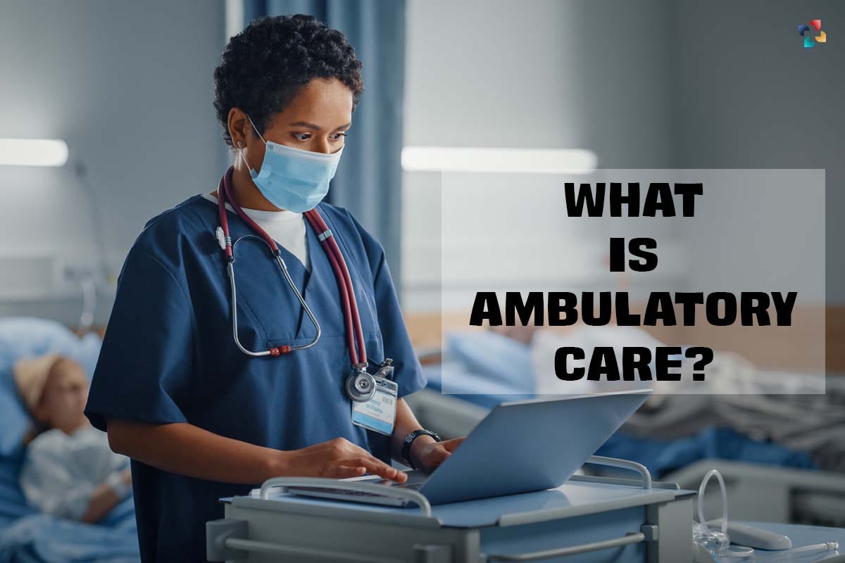 What is Ambulatory Care?. By The Lifesciences Magazine by Thelifesciencemagazine Medium