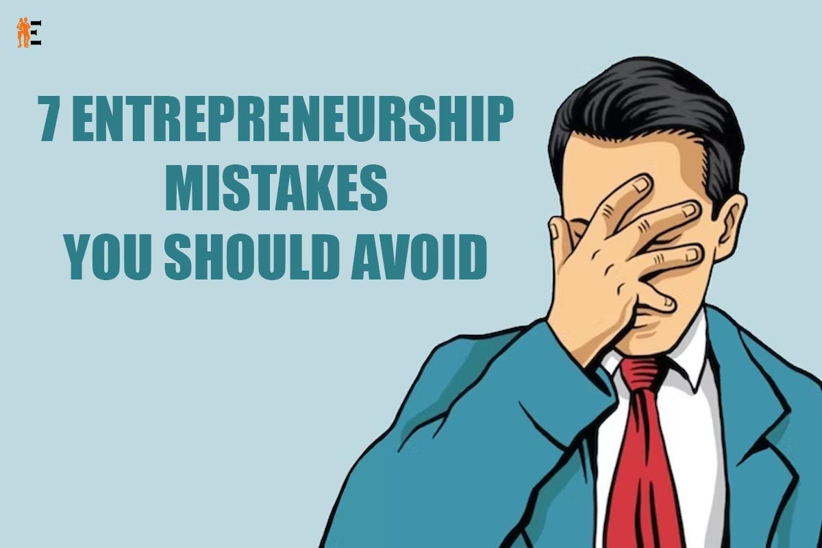 7 Entrepreneurship mistakes you should avoid | by The Entrepreneur ...