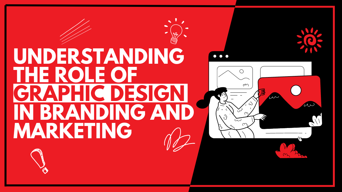 Understanding the Role of Graphic Design in Branding and Marketing | by ...