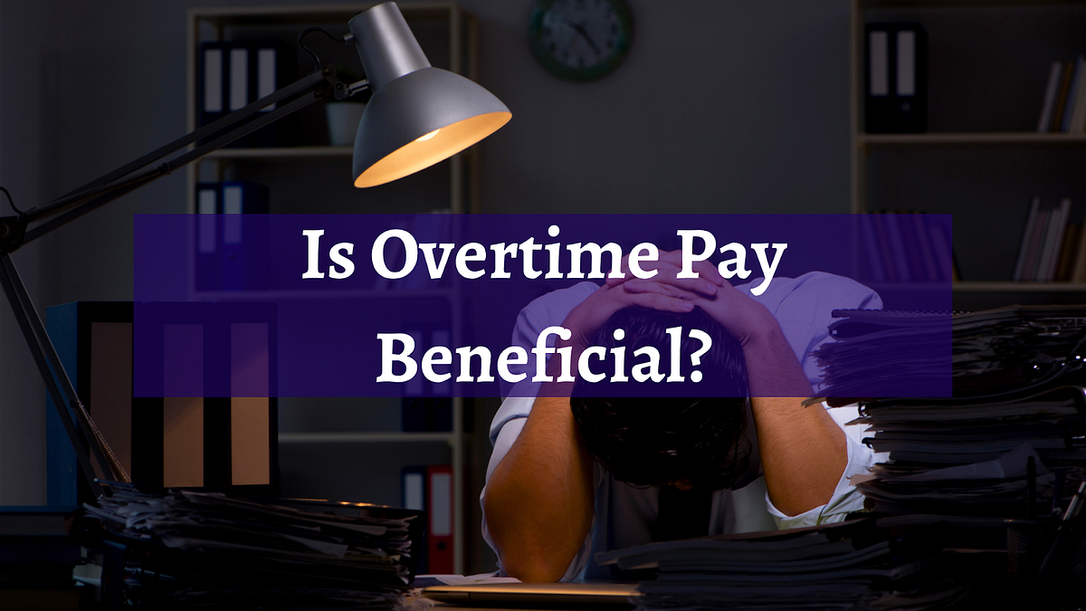 Overtime Pay How Is It Beneficial? by The Employer Domain Medium