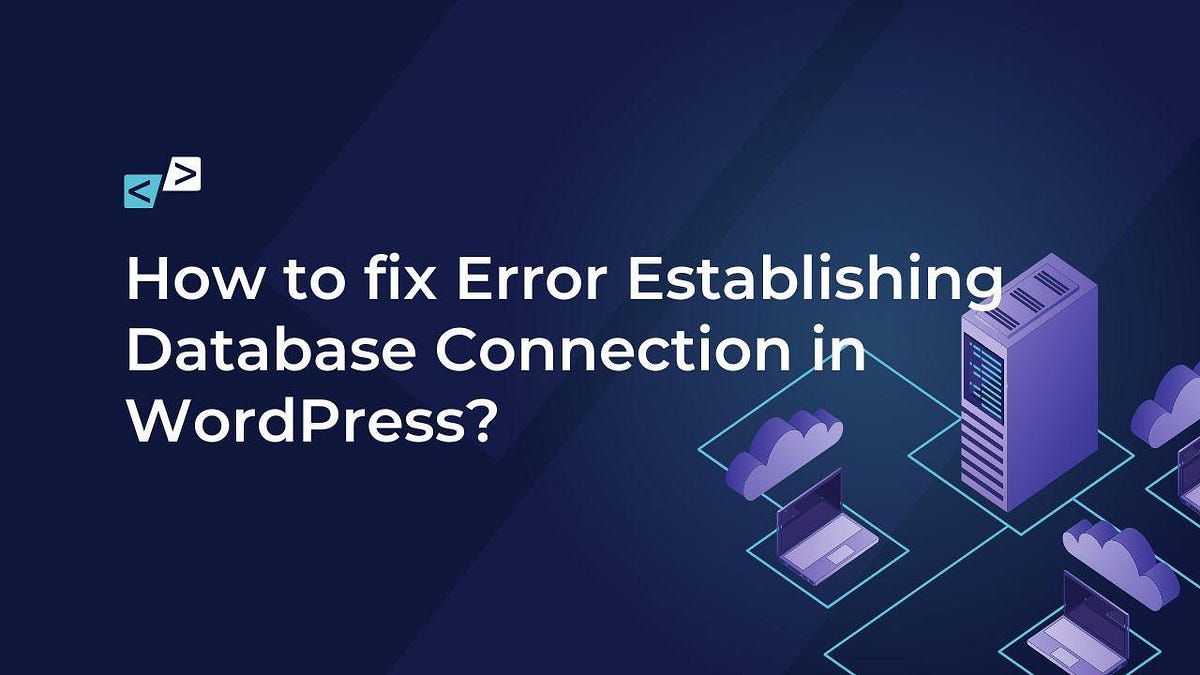 Quick Fix for Error Establishing Database Connection in WordPress | by ...
