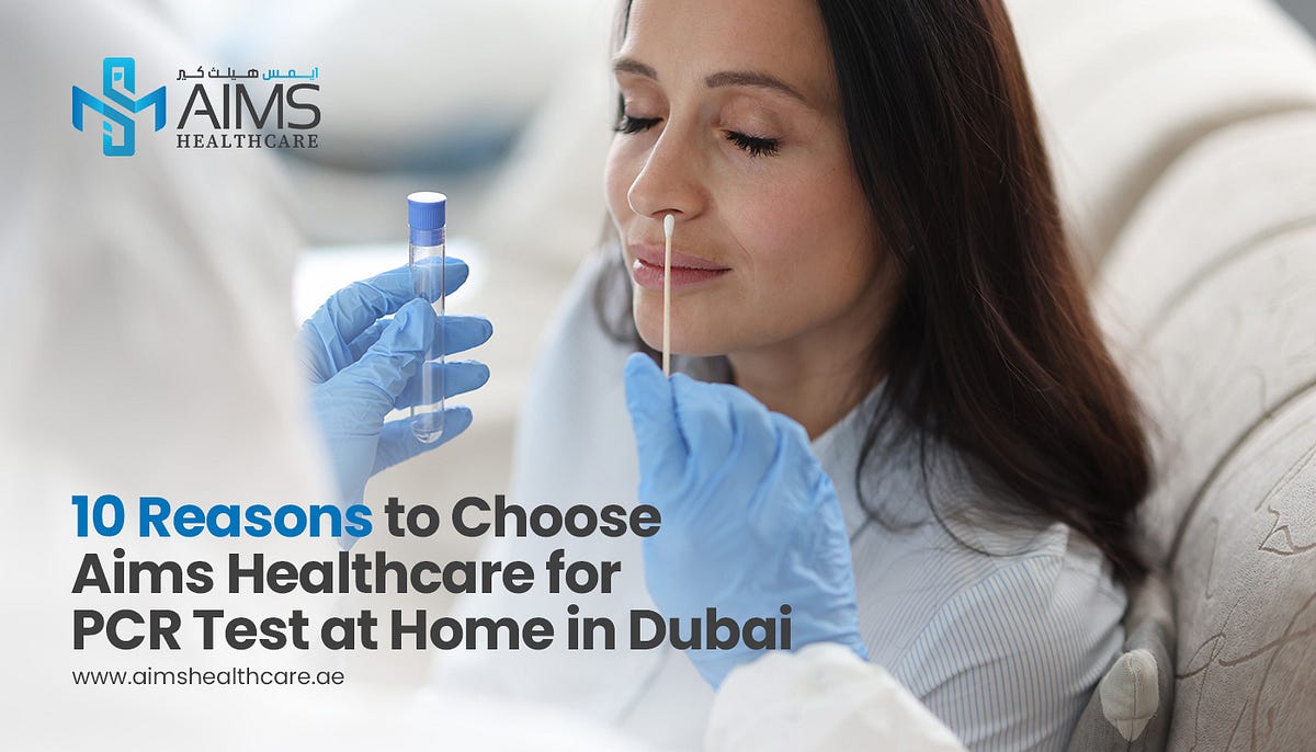 10 Reasons To Choose Aims Healthcare For PCR Test At Home In Dubai by