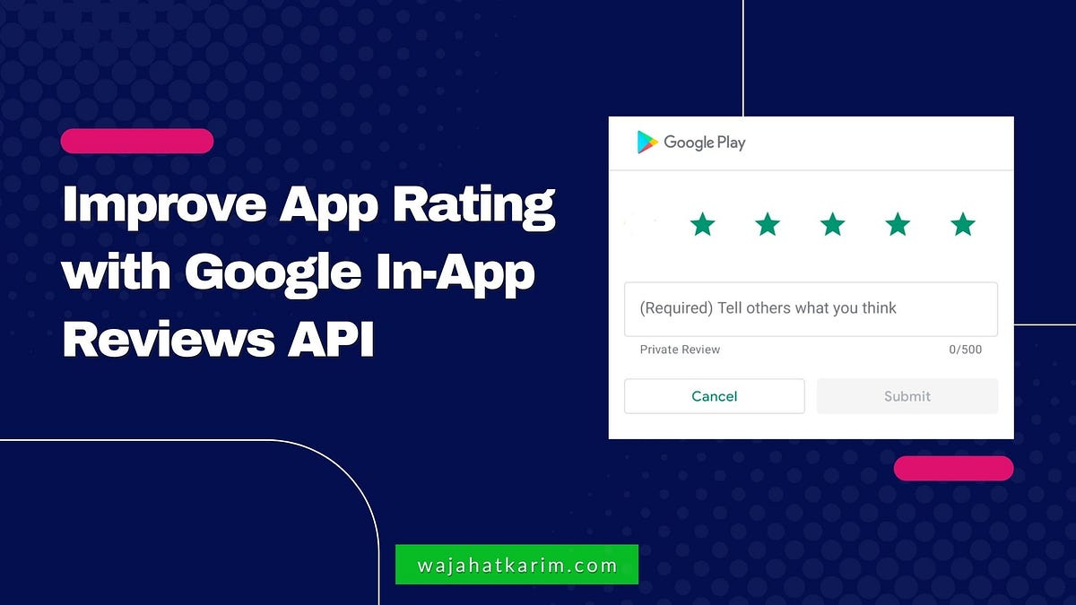 Improve App Rating with Google In-App Review Dialog | by Wajahat Karim ...
