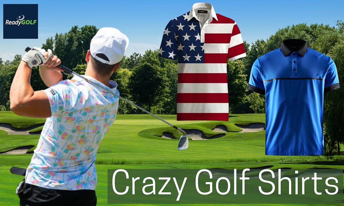 HOW CRAZY GOLF SHIRTS HAVE TRANSFORMED THE GAME by Ready Golf Jun