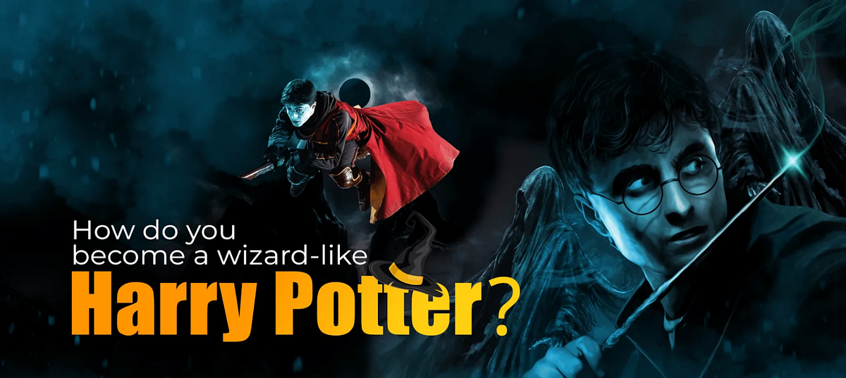 HOW TO BECOME A WIZARD LIKE HARRY POTTER By Houseofspells Medium