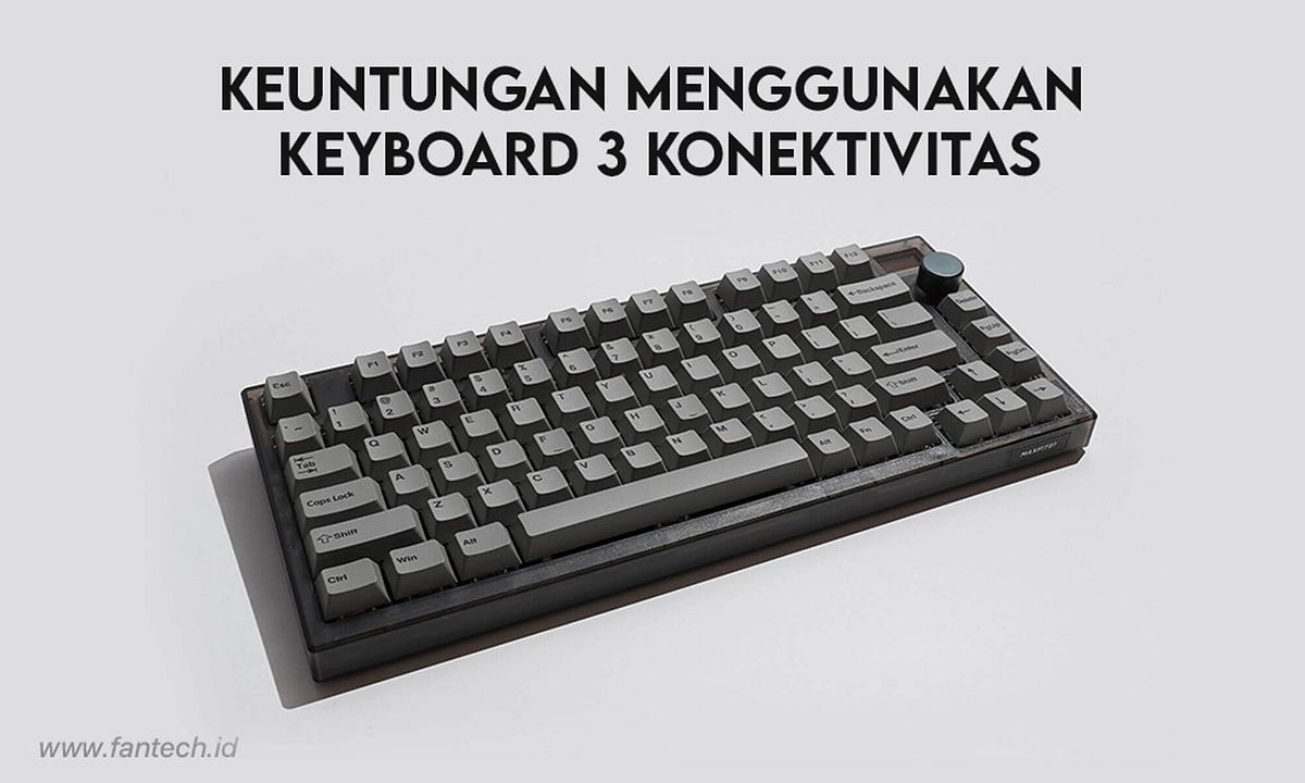Keyboard 3 Konektivitas Keuntungan Apa Sih ? by Fantech ID Medium